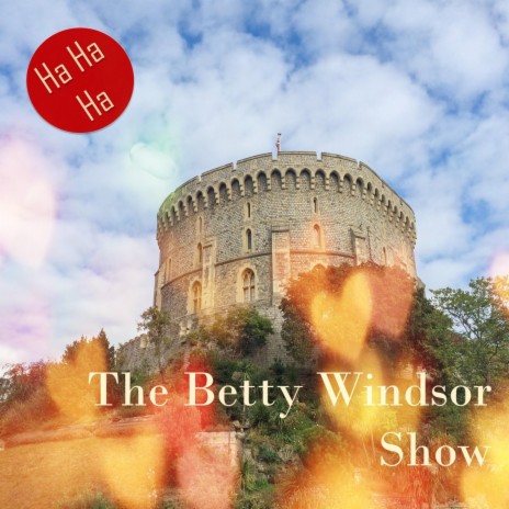 The Betty Windsor Show | Boomplay Music