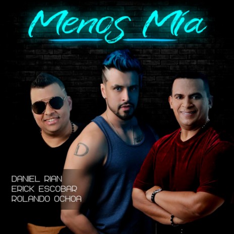 Menos Mía (feat. Erick Escobar & Rolando Ochoa)