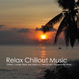 Relax Chillout Music - Chillout Lounge Relax and Wellness, Background Instrumental Music