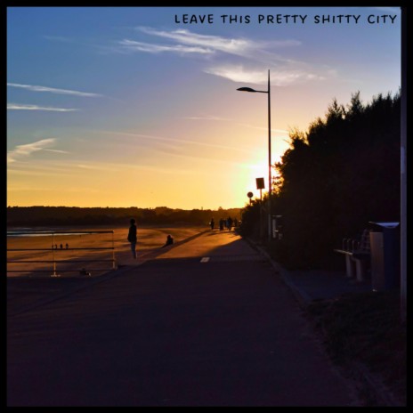 Leave This Pretty Shitty City | Boomplay Music