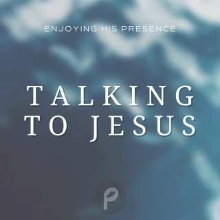 Talking to Jesus