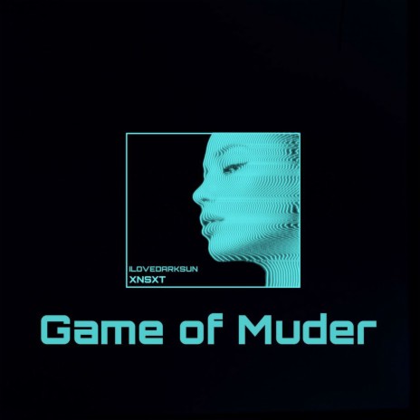 Game of Muder ft. XNSXT | Boomplay Music