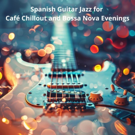 Smooth Guitar Session ft. Classical Jazz Guitar Club Jazz Guitar Music Zone & Spanish Cafe