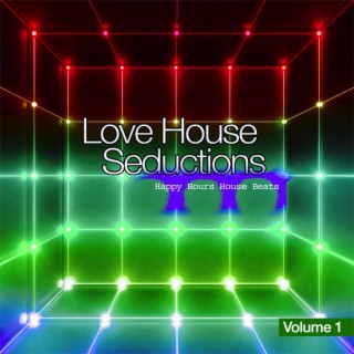 Love House Seductions, Vol. 1 - Happy Hours House Beats