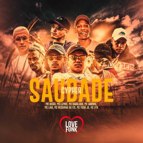 Cypher Saudade ft. MC Higão, Mc Lemos, MC Dabalada, MC Liro & Mc Neguinho do itr | Boomplay Music