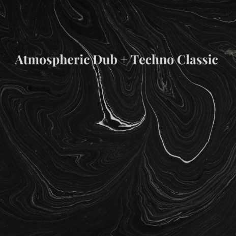 Atmospheric Dub + Techno Classic | Boomplay Music