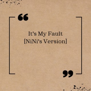 It's My Fault (NiNi's Version)