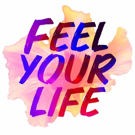 Feel Your Life | Boomplay Music