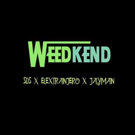 Weedkend ft. Jayman & SDS | Boomplay Music