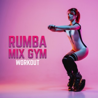 Rumba Mix Gym Workout (feat. Exercise Fit And Gym, Gym time & Rumba Fitness)