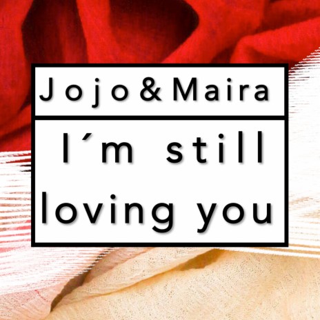 I'm Still Loving You ft. Maira | Boomplay Music