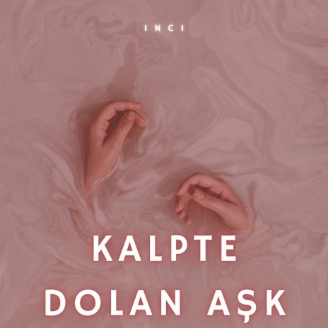 Kalpte Dolan Aşk | Boomplay Music