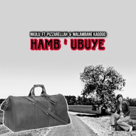 Hambu ubuye (feat. Pizzarellah & Malambane Kagogo)