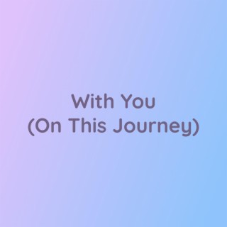 With You (On This Journey)