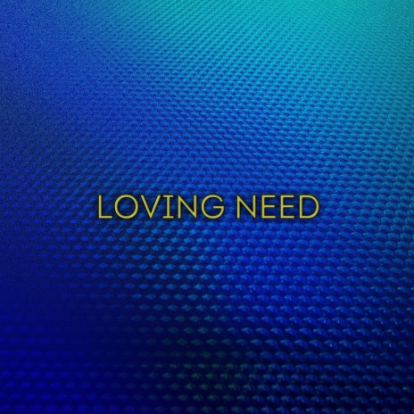 Loving Need | Boomplay Music