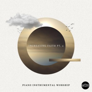Increasing Faith, Pt. 2 (Piano Instrumental Worship)