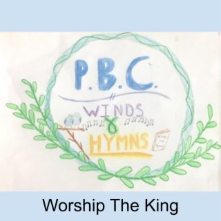 PBC Winds and Hymns: Worship The King