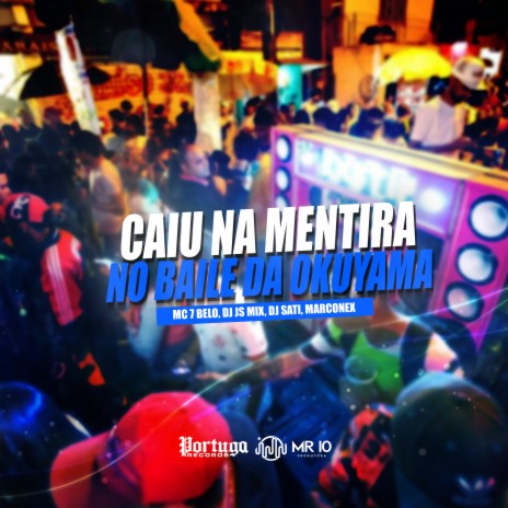 Caiu na Mentira no Baile da Okuyama ft. Dj Sati Marconex & Mc 7 Belo | Boomplay Music