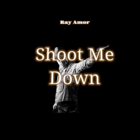 Shoot Me Down | Boomplay Music