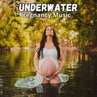 Underwater Meditation: Pregnancy Music for Mother and Unborn Baby