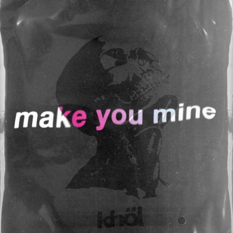 Make You Mine | Boomplay Music