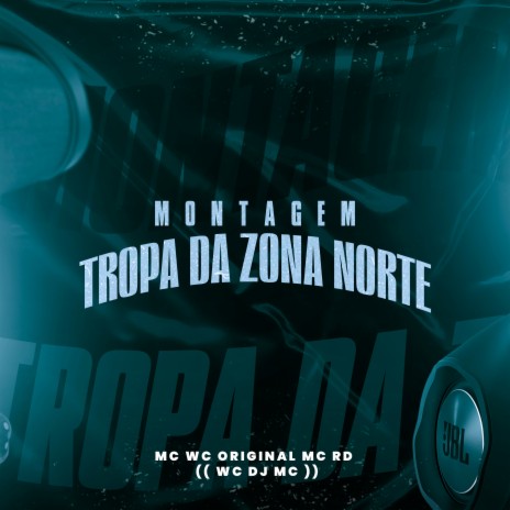 Montagem Tropa da Zona Norte ft. Mc Wc Original & WC DJ MC | Boomplay Music