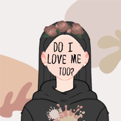 Do I Love Me Too?