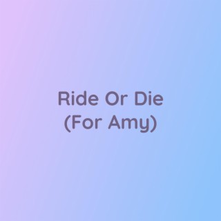 Ride Or Die (For Amy)