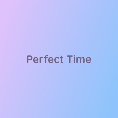 Perfect Time | Boomplay Music