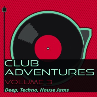 Club Adventures, Vol. 3 - Deep, Techno, House Jams