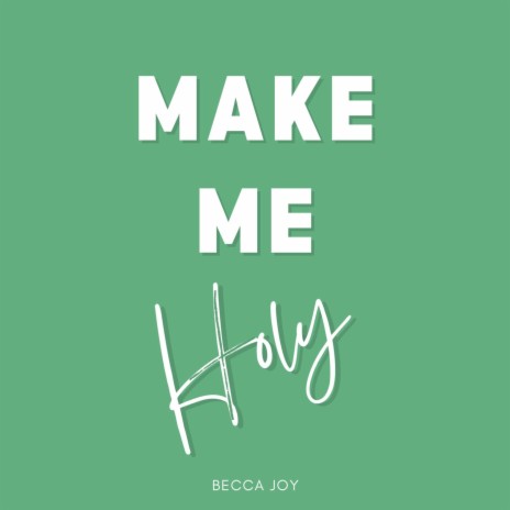 Make Me Holy | Boomplay Music