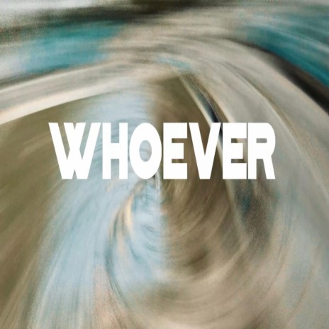 WHOEVER | Boomplay Music