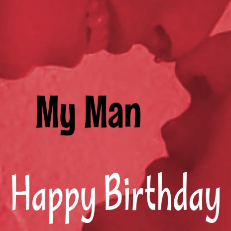 Happy Birthday My Man | Boomplay Music