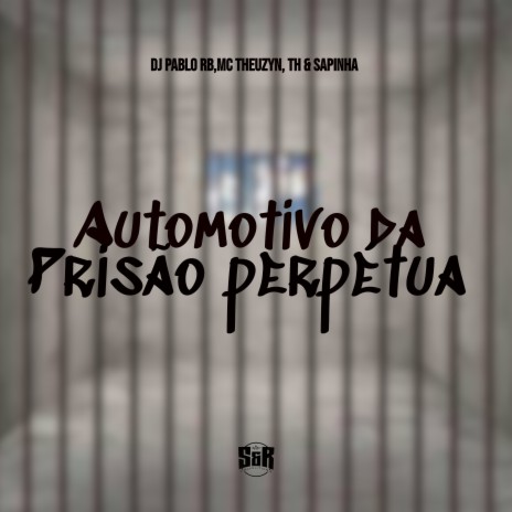 Automotivo da Prisão Perpétua ft. MC Theuzyn, mc th & Mc Sapinha | Boomplay Music