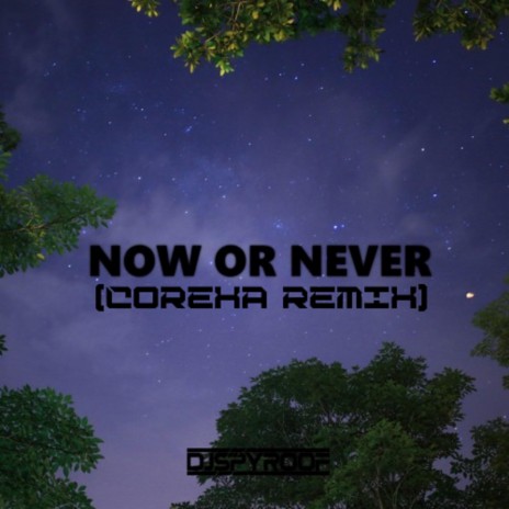 Now Or Never (Corexa Remix) ft. Corexa | Boomplay Music