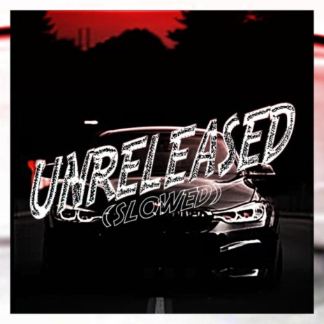 UNRELEASED (SLOWED FIXED) | Boomplay Music
