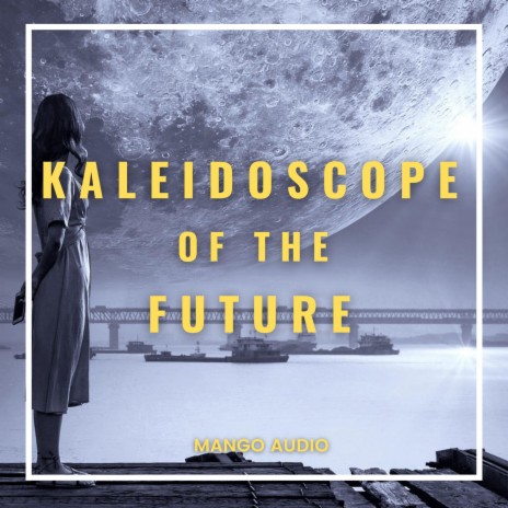 Kaleidoscope Of The Future | Boomplay Music