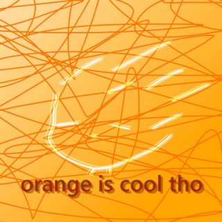orange is cool though