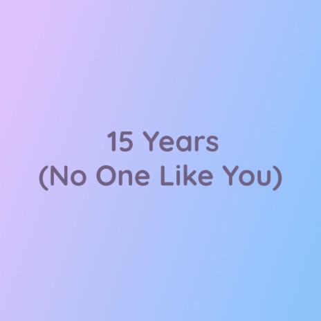 15 Years (No One Like You) | Boomplay Music