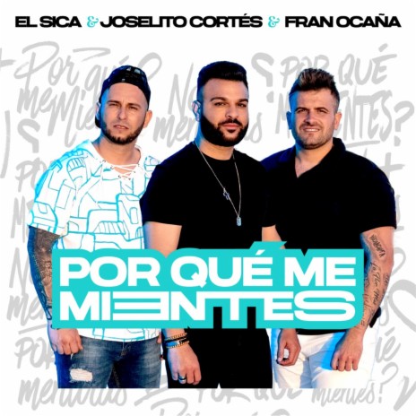 Por qué me mientes ft. Fran Ocaña & El Sica | Boomplay Music