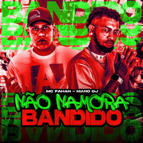 Não Namora Bandido ft. MC Fahah | Boomplay Music