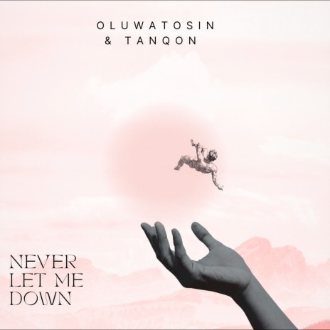 Never Let Me Down ft. TANQON | Boomplay Music