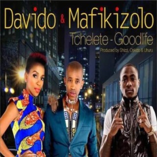 Tchelete (Good Life) ft. Mafikizolo lyrics | Boomplay Music