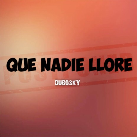 Que Nadie Llore | Boomplay Music
