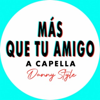 Más Que Tu Amigo (A Capella Especial)