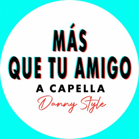 Más Que Tu Amigo (A Capella Especial) | Boomplay Music