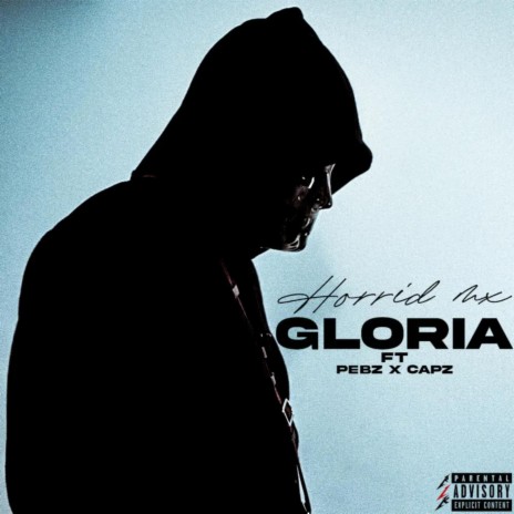 Gloria ft. Horrid Mx, Pebz & Capz | Boomplay Music