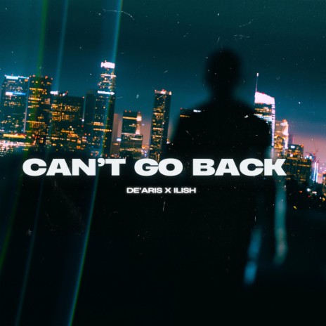 CAN'T GO BACK ft. The.Lofi.Legend & Ilish | Boomplay Music