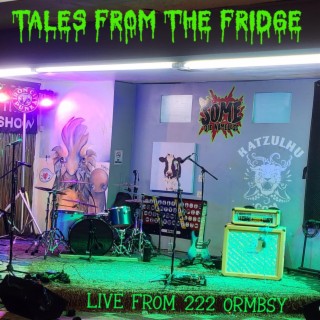 Tales From The Fridge Live from 222 Ormbsy (Live from 222 Ormbsy)