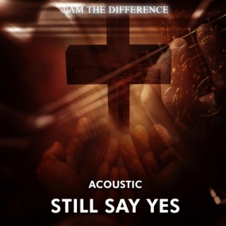 Still Say Yes (Acoustic Version)